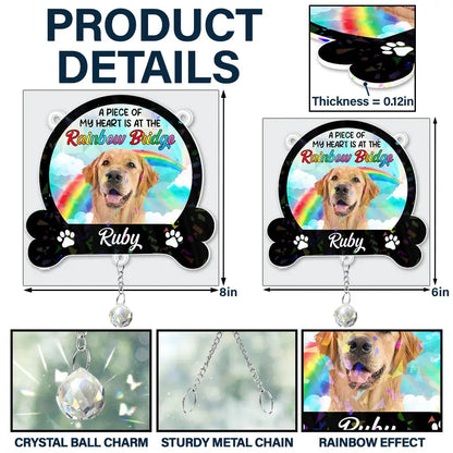 Custom Photo A Piece Of My Heart Is At The Rainbow Bridge - Personalized Rainbow Suncatcher With Crystal Ball Prism