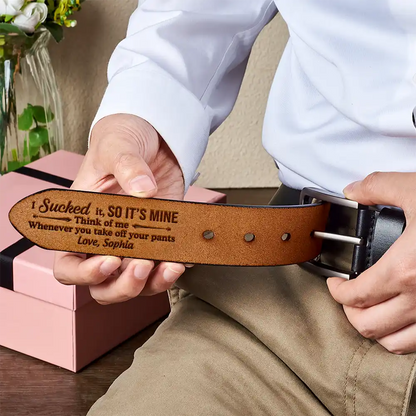 Funny Couple I Sucked It So It's Mine - Personalized Engraved Leather Belt