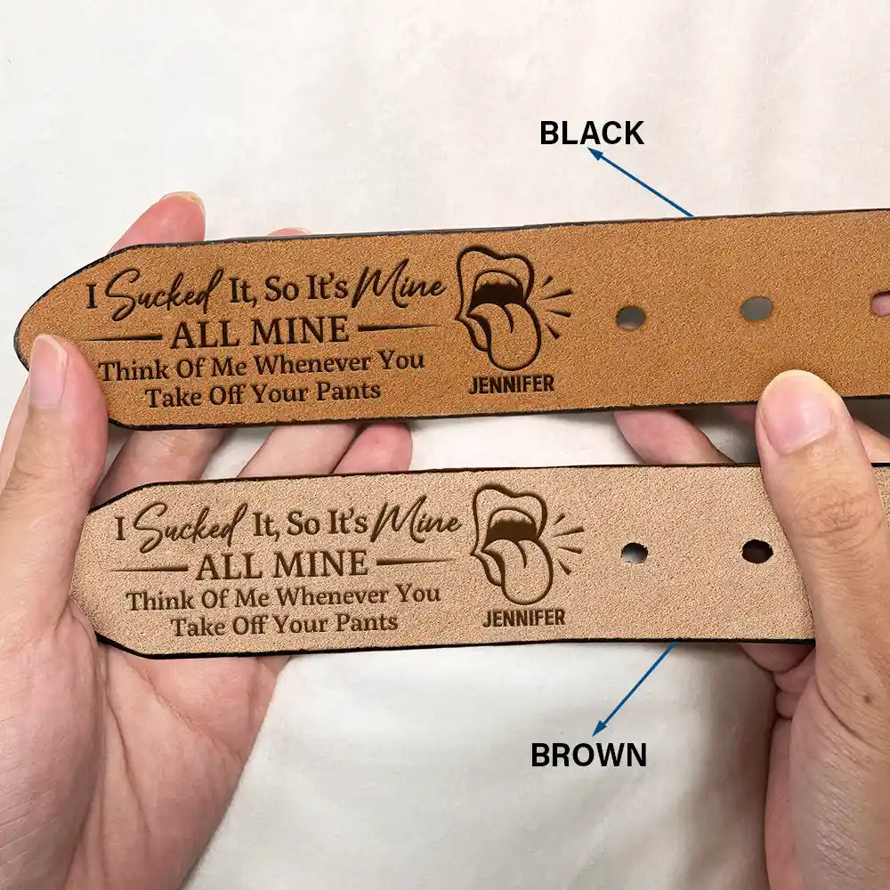 It's Mine ALL MINE Think Of Me Whenever You Take Off Your Pants - Personalized Engraved Leather Belt
