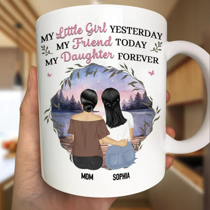 Mother & Daughter My Friend Today My Daughter Forever - Personalized Mug