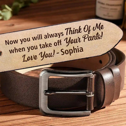 Now You Will Always Think Of Me - Funny Gift For Husband, Boyfriend From Wife, Girlfriend - Personalized Engraved Leather Belt