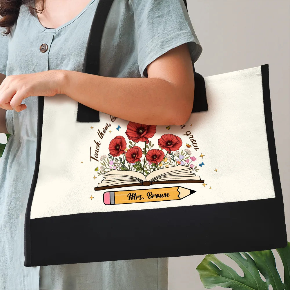 Teach Them Love Them Watch Them Grow - Personalized Canvas Tote Bag