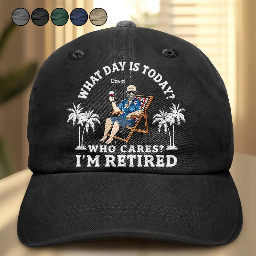 What Day Is Today Who Cares I'm Retired - Personalized Vintage Washed Denim Cap