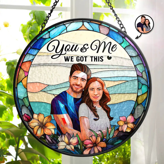 Custom Photo Glass Portrait You & Me We Got This Couple - Personalized Stained Glass Window Hanging Suncatcher