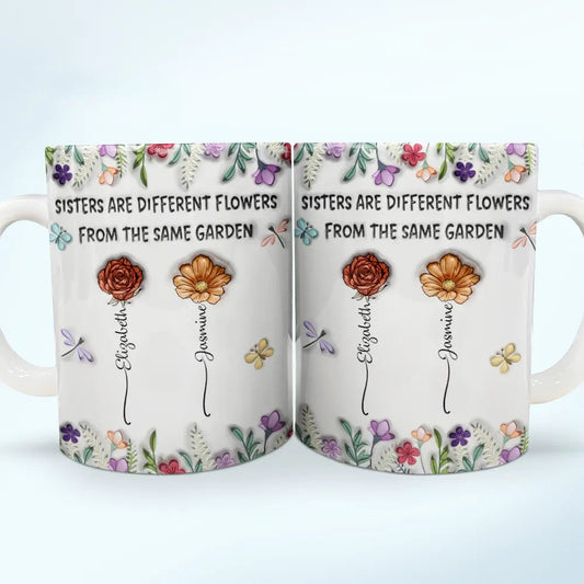 Sisters Are Different Flowers From The Same Garden Birth Flowers - 3D Inflated Effect Printed Mug, Personalized White Edge-to-Edge Mug