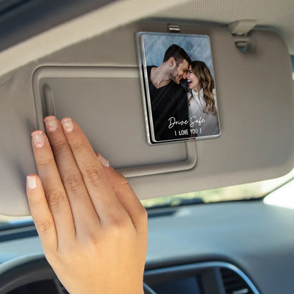 Custom Photo Drive Safe We Love You - Personalized Custom Shaped Acrylic Car Visor Clip
