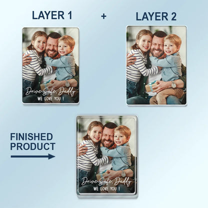 Custom Photo Drive Safe We Love You - Personalized Custom Shaped Acrylic Car Visor Clip